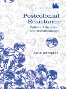 Postcolonial Resistance : Culture, Liberation, and Transformation