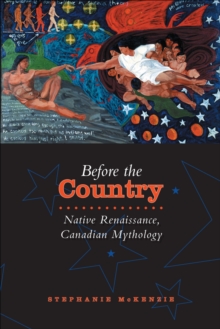 Before the Country : Native Renaissance, Canadian Mythology