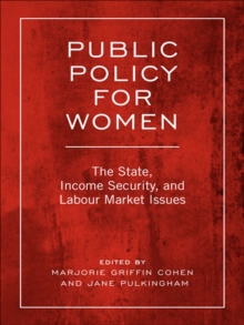 Public Policy For Women : The State, Income Security, and Labour Market Issues