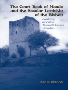 The Court Book of Mende and the Secular Lordship of the Bishop : Recollecting the Past in Thirteenth-Century Gevaudan