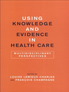 Using Knowledge and Evidence in Health Care : Multidisciplinary Perspectives