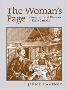 The Woman's Page : Journalism and Rhetoric in Early Canada