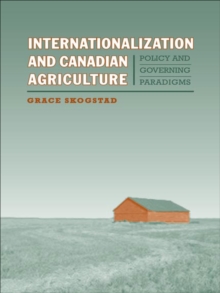 Internationalization and Canadian Agriculture : Policy and Governing Paradigms