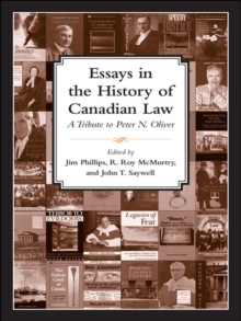 Essays in the History of Canadian Law : A Tribute to Peter N. Oliver