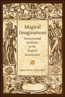 Magical Imaginations : Instrumental Aesthetics in the English Renaissance