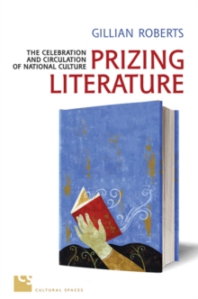 Prizing Literature : The Celebration & Circulation of National Culture