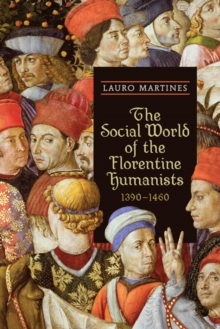 University of Toronto Press The Social World Of The Florentine Humanists, 1390-1460
