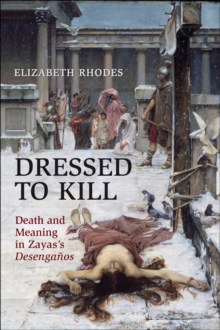 Dressed to Kill : Death and Meaning in Zaya's Desengaños