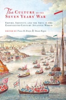 The Culture of the Seven Years' War : Empire, Identity, and the Arts in the Eighteenth-Century Atlantic World