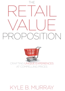 The Retail Value Proposition : Crafting Unique Experiences at Compelling Prices