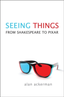 Seeing Things : From Shakespeare to Pixar