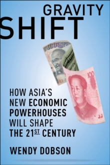 Gravity Shift : How Asia's New Economic Powerhouses Will Shape the 21st Century