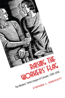 Raising the Workers' Flag : The Workers' Unity League of Canada, 1930-1936