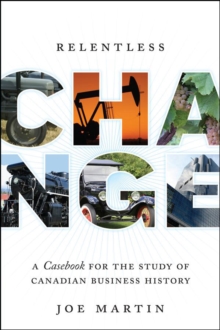 Relentless Change : A Casebook for the Study of Canadian Business History