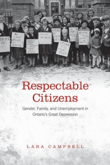 Respectable Citizens : Gender, Family, and Unemployment in Ontario's Great Depression