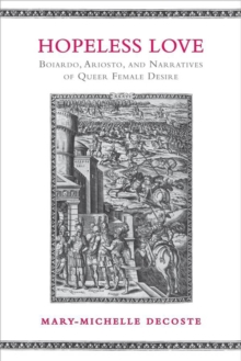 Hopeless Love : Boiardo, Ariosto, and Narratives of Queer Female Desire