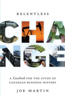 Relentless Change : A Casebook for the Study of Canadian Business History