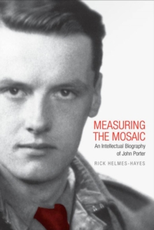 Measuring the Mosaic : An Intellectual Biography of John Porter