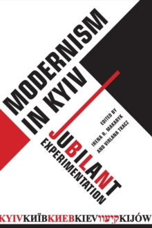 Modernism in Kyiv : Jubilant Experimentation