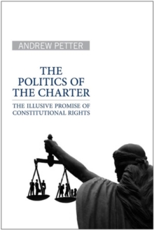 The Politics of the Charter : The Illusive Promise of Constitutional Rights