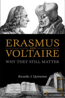 Erasmus and Voltaire : Why They Still Matter