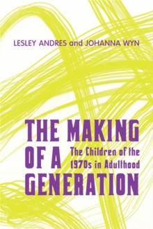 The Making of a Generation : The Children of the 1970s in Adulthood