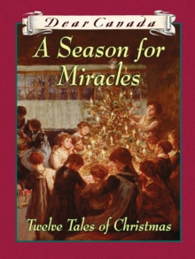 Dear Canada: A Season for Miracles