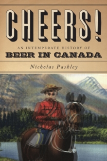 Cheers! : A History of Beer in Canada