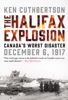 The Halifax Explosion : Canada's Worst Disaster