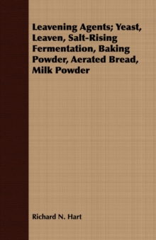 Leavening Agents; Yeast, Leaven, Salt-Rising Fermentation, Baking Powder, Aerated Bread, Milk Powder