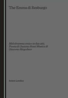 None Emma di Resburgo : Melodramma eroico in due atti;  Poesia di Gaetano Rossi Musica di Giacomo Meyerbeer