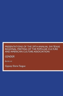 None Presentations of the 29th Annual SW/Texas Regional Meeting of the Popular Culture and American Culture Association : Gender