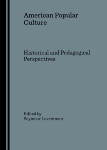 None American Popular Culture : Historical and Pedagogical Perspectives