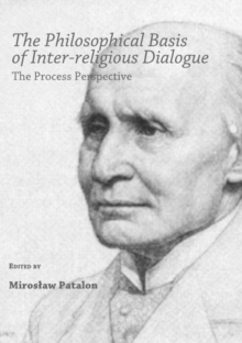 The Philosophical Basis of Inter-religious Dialogue : The Process Perspective