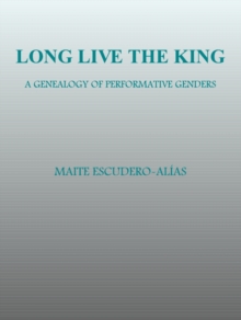 None Long Live the King : A Genealogy of Performative Genders