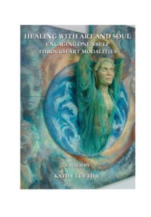 None Healing with Art and Soul : Engaging One's Self through Art Modalities