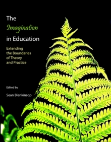 The Imagination in Education : Extending the Boundaries of Theory and Practice