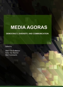 None Media Agoras : Democracy, Diversity, and Communication