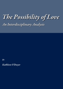 The Possibility of Love : An Interdisciplinary Analysis