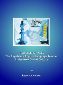 None Travellers' Tales : The Expatriate English Language Teacher in the New Global Culture