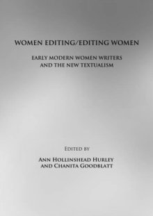 None Women Editing/Editing Women : Early Modern Women Writers and the New Textualism