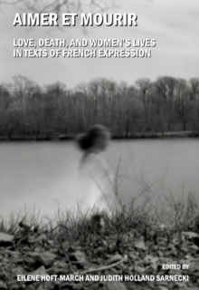 None Aimer et mourir : Love, Death and Women's Lives in Texts of French Expression