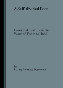 A Self-divided Poet : Form and Texture in the Verse of Thomas Hood