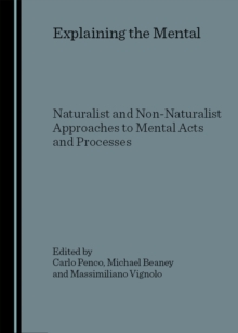 None Explaining the Mental : Naturalist and Non-Naturalist Approaches to Mental Acts and Processes