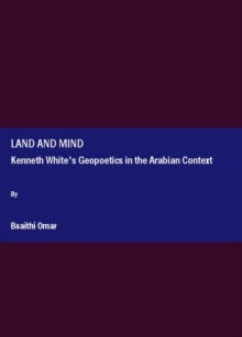 None Land and Mind : Kenneth White's Geopoetics in the Arabian Context