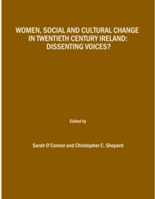 None Women, Social and Cultural Change in Twentieth Century Ireland : Dissenting Voices?