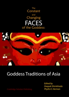 The Constant and Changing Faces of the Goddess : Goddess Traditions of Asia