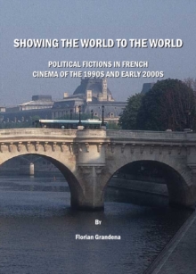 None Showing the World to the World : Political Fictions in French Cinema of the 1990s and early 2000s