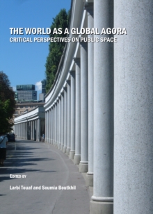 The World as a Global Agora : Critical Perspectives on Public Space