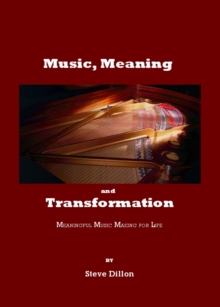 None Music, Meaning and Transformation : Meaningful Music Making for Life